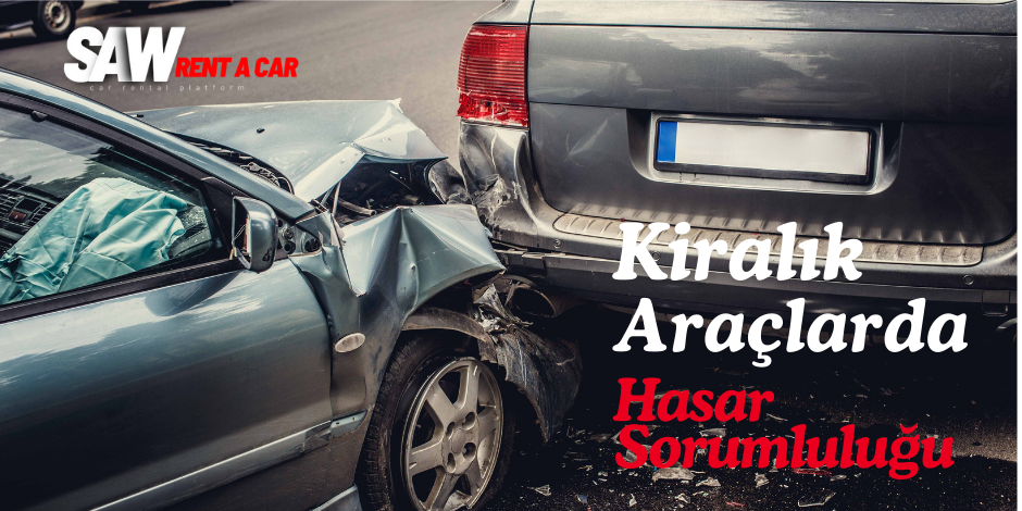 Kiralık Araçlarda Hasar Sorumluluğu